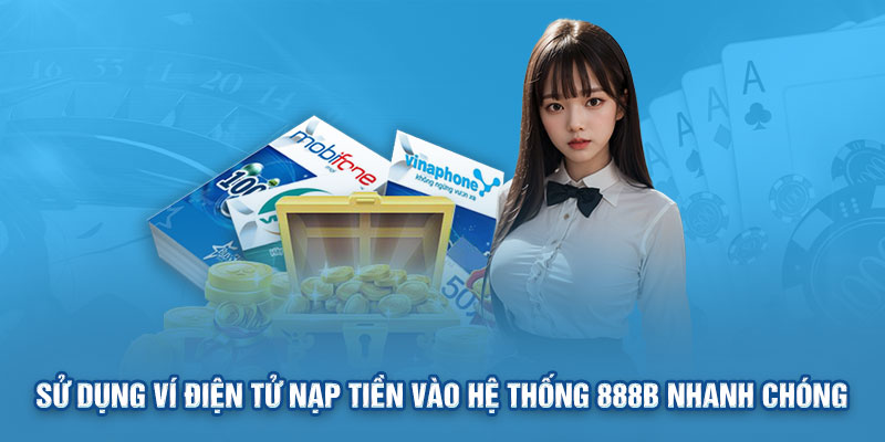 Sử dụng ví điện tử nạp tiền vào hệ thống 888b nhanh chóng