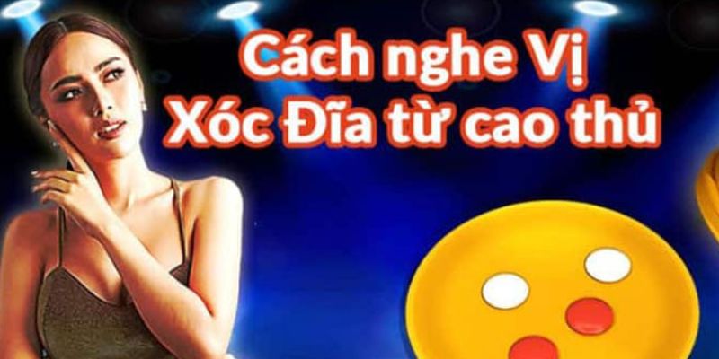 Cách đọc vị nghe vị xóc đĩa từ cao thủ