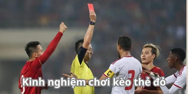 Kinh nghiệm chơi kèo thẻ đỏ hiệu quả
