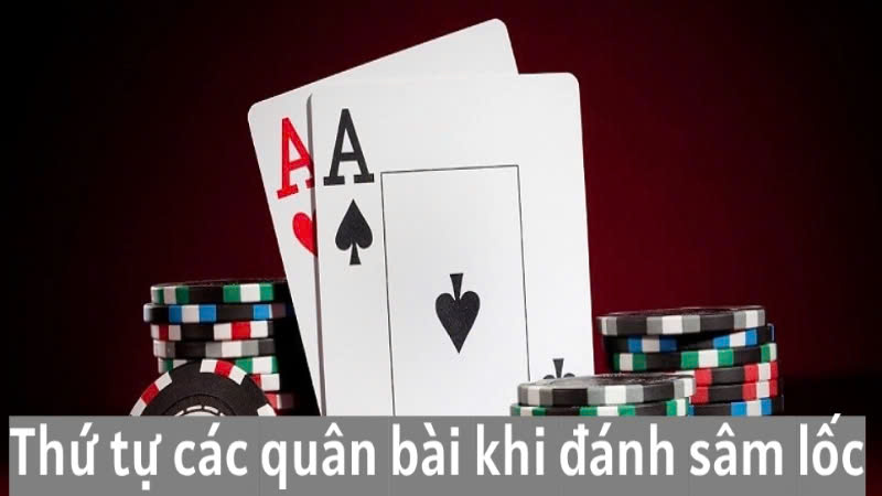 Thứ tự các quân bài khi đánh bài sâm lốc tại 888B